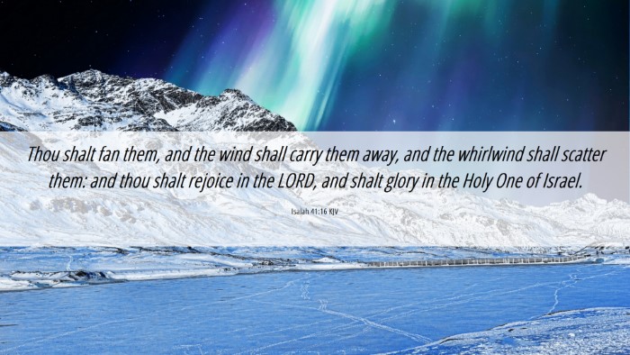 Picture 06 - Isaiah 41:16 KJV Desktop Wallpaper - Thou shalt fan them, and the wind shall carry - Desktop Bible Verse Wallpaper