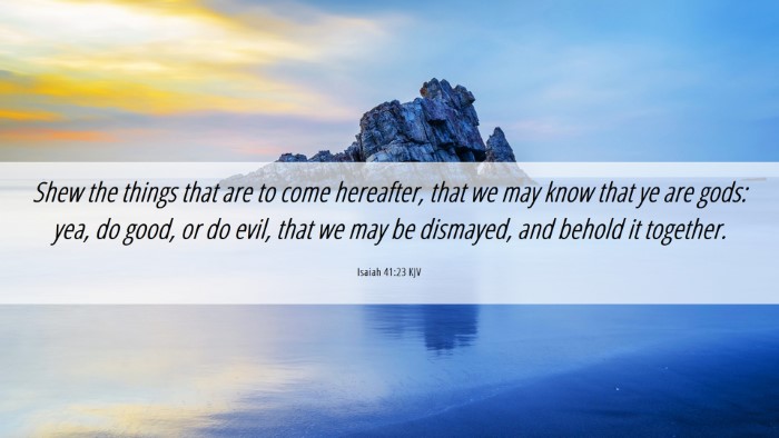 Picture 06 - Isaiah 41:23 KJV Desktop Wallpaper - Shew the things that are to come hereafter, that - Desktop Bible Verse Wallpaper