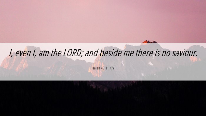 Picture 06 - Isaiah 43:11 KJV Desktop Wallpaper - I, even I, am the LORD; and beside me there is no - Desktop Bible Verse Wallpaper
