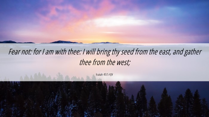 Picture 06 - Isaiah 43:5 KJV Desktop Wallpaper - Fear not: for I am with thee: I will bring thy - Desktop Bible Verse Wallpaper