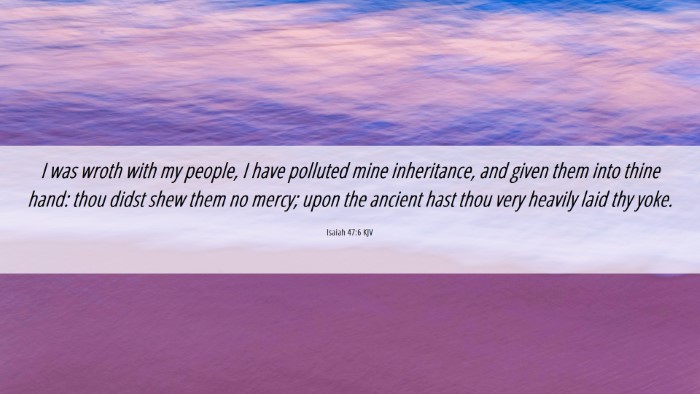 Picture 06 - Isaiah 47:6 KJV Desktop Wallpaper - I was wroth with my people, I have polluted mine - Desktop Bible Verse Wallpaper