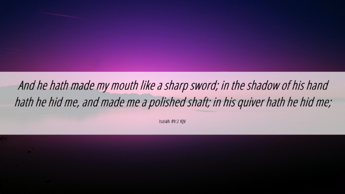 Picture 06 - Isaiah 49:2 KJV Desktop Wallpaper - And he hath made my mouth like a sharp sword; in - Desktop Bible Verse Wallpaper