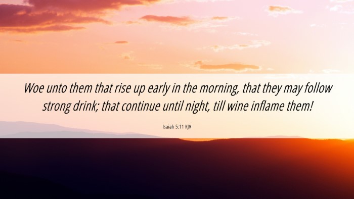 Picture 06 - Isaiah 5:11 KJV Desktop Wallpaper - Woe unto them that rise up early in the morning, - Desktop Bible Verse Wallpaper