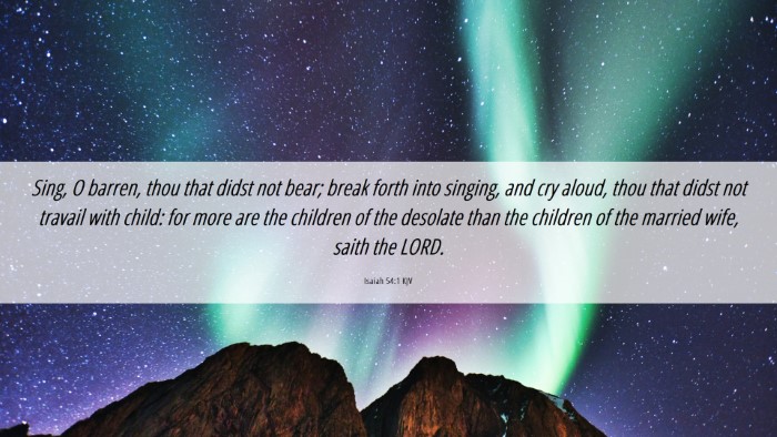 Picture 06 - Isaiah 54:1 KJV Desktop Wallpaper - Sing, O barren, thou that didst not bear; break - Desktop Bible Verse Wallpaper