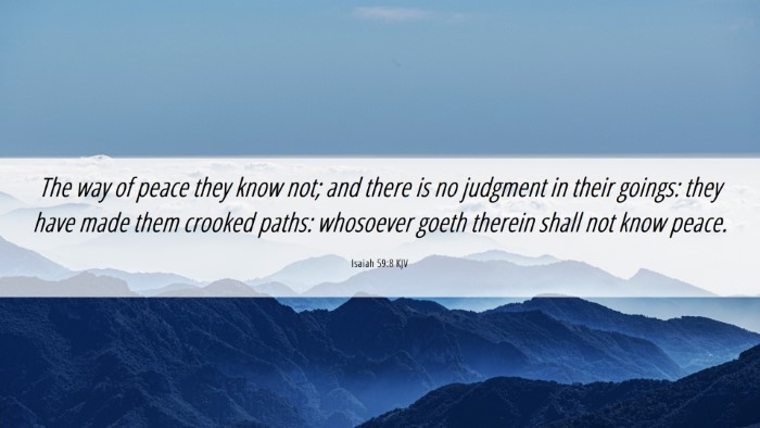 Picture 06 - Isaiah 59:8 KJV Desktop Wallpaper - The way of peace they know not; and there is no - Desktop Bible Verse Wallpaper