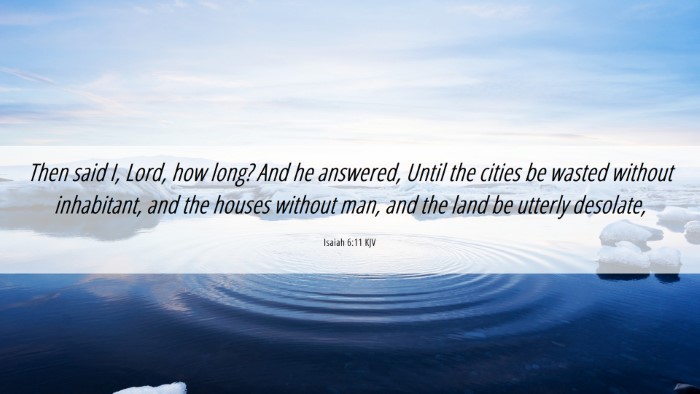 Picture 06 - Isaiah 6:11 KJV Desktop Wallpaper - Then said I, Lord, how long? And he answered, - Desktop Bible Verse Wallpaper