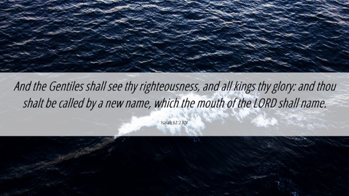 Picture 06 - Isaiah 62:2 KJV Desktop Wallpaper - And the Gentiles shall see thy righteousness, and - Desktop Bible Verse Wallpaper