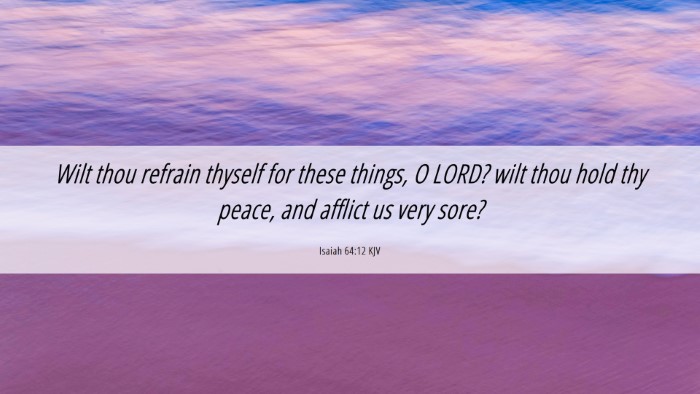 Picture 06 - Isaiah 64:12 KJV Desktop Wallpaper - Wilt thou refrain thyself for these things, O - Desktop Bible Verse Wallpaper