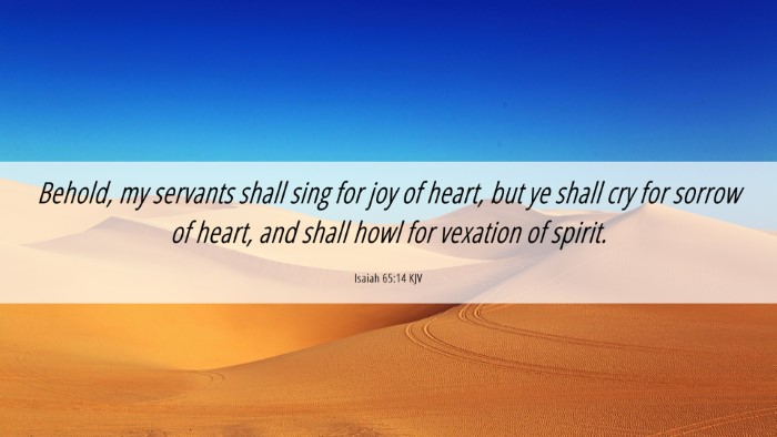 Picture 06 - Isaiah 65:14 KJV Desktop Wallpaper - Behold, my servants shall sing for joy of heart, - Desktop Bible Verse Wallpaper