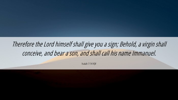 Picture 06 - Isaiah 7:14 KJV Desktop Wallpaper - Therefore the Lord himself shall give you a sign; - Desktop Bible Verse Wallpaper