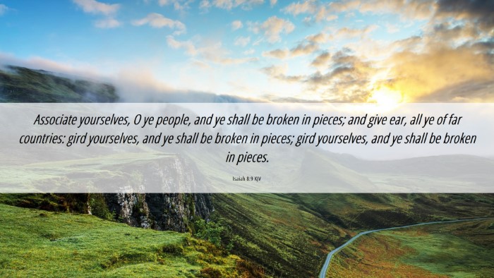 Picture 06 - Isaiah 8:9 KJV Desktop Wallpaper - Associate yourselves, O ye people, and ye shall - Desktop Bible Verse Wallpaper