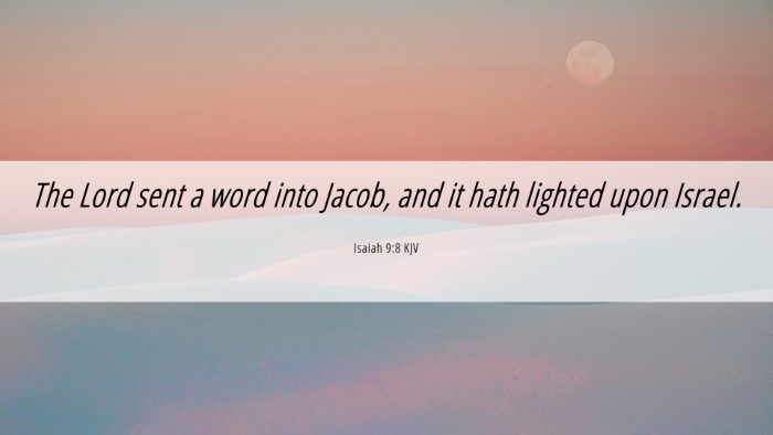 Picture 06 - Isaiah 9:8 KJV Desktop Wallpaper - The Lord sent a word into Jacob, and it hath - Desktop Bible Verse Wallpaper