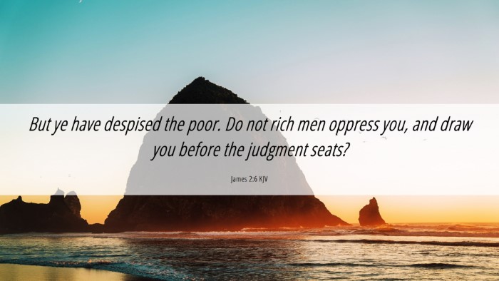 Picture 06 - James 2:6 KJV Desktop Wallpaper - But ye have despised the poor. Do not rich men - Desktop Bible Verse Wallpaper