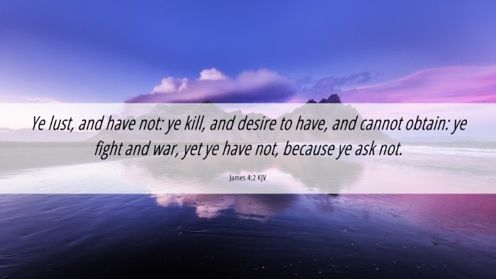 Picture 06 - James 4:2 KJV Desktop Wallpaper - Ye lust, and have not: ye kill, and desire to - Desktop Bible Verse Wallpaper