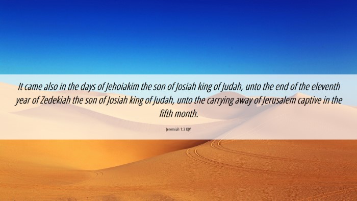 Picture 06 - Jeremiah 1:3 KJV Desktop Wallpaper - It came also in the days of Jehoiakim the son of - Desktop Bible Verse Wallpaper