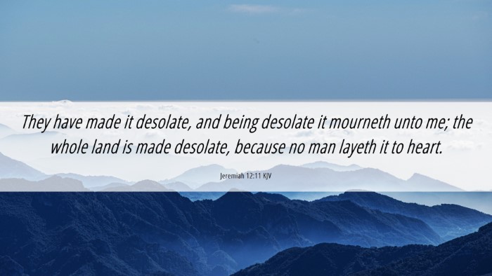 Picture 06 - Jeremiah 12:11 KJV Desktop Wallpaper - They have made it desolate, and being desolate it - Desktop Bible Verse Wallpaper