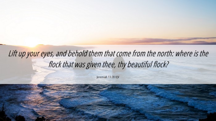 Picture 06 - Jeremiah 13:20 KJV Desktop Wallpaper - Lift up your eyes, and behold them that come from - Desktop Bible Verse Wallpaper