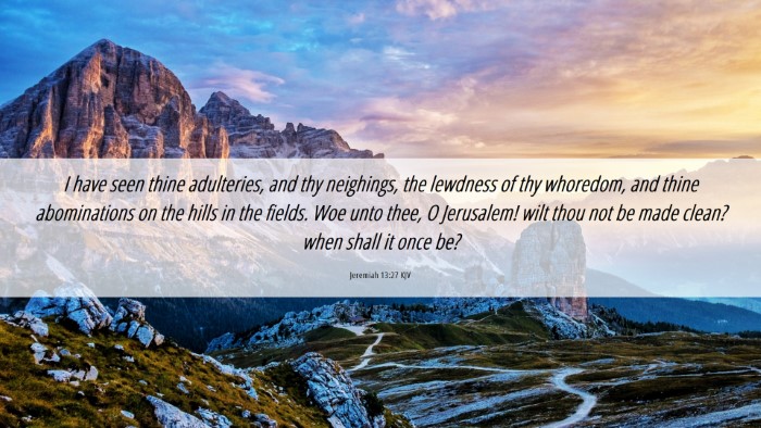 Picture 06 - Jeremiah 13:27 KJV Desktop Wallpaper - I have seen thine adulteries, and thy neighings, - Desktop Bible Verse Wallpaper
