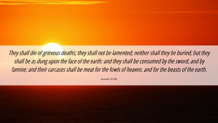 Picture 06 - Jeremiah 16:4 KJV Desktop Wallpaper - They shall die of grievous deaths; they shall not - Desktop Bible Verse Wallpaper