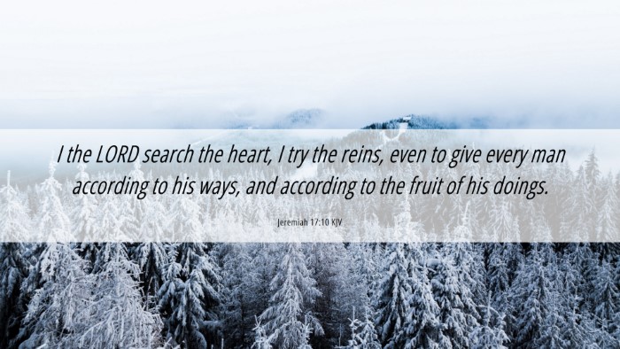 Picture 06 - Jeremiah 17:10 KJV Desktop Wallpaper - I the LORD search the heart, I try the reins, - Desktop Bible Verse Wallpaper