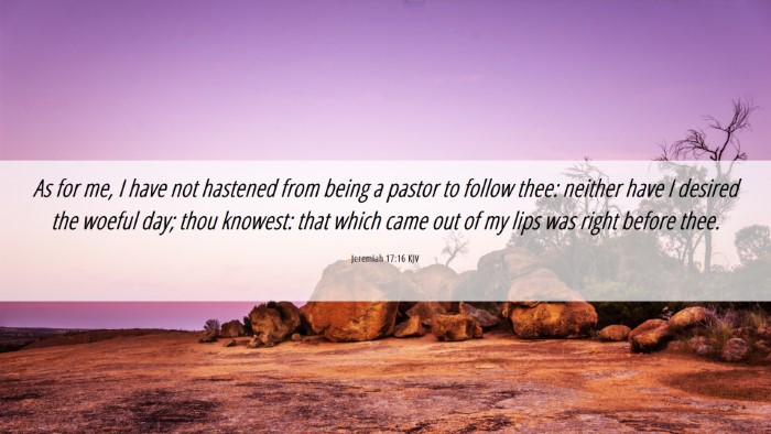 Picture 06 - Jeremiah 17:16 KJV Desktop Wallpaper - As for me, I have not hastened from being a - Desktop Bible Verse Wallpaper
