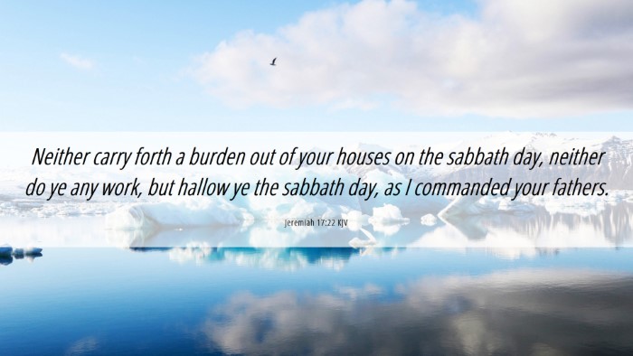 Picture 06 - Jeremiah 17:22 KJV Desktop Wallpaper - Neither carry forth a burden out of your houses - Desktop Bible Verse Wallpaper