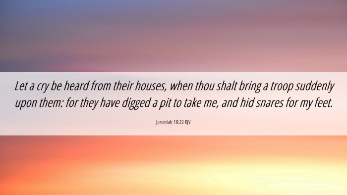 Picture 06 - Jeremiah 18:22 KJV Desktop Wallpaper - Let a cry be heard from their houses, when thou - Desktop Bible Verse Wallpaper