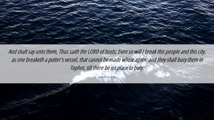 Picture 06 - Jeremiah 19:11 KJV Desktop Wallpaper - And shalt say unto them, Thus saith the LORD of - Desktop Bible Verse Wallpaper
