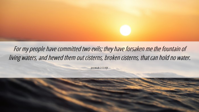 Picture 06 - Jeremiah 2:13 KJV Desktop Wallpaper - For my people have committed two evils; they have - Desktop Bible Verse Wallpaper