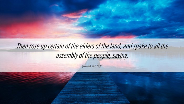Picture 06 - Jeremiah 26:17 KJV Desktop Wallpaper - Then rose up certain of the elders of the land, - Desktop Bible Verse Wallpaper