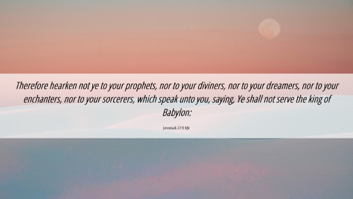 Picture 06 - Jeremiah 27:9 KJV Desktop Wallpaper - Therefore hearken not ye to your prophets, nor to - Desktop Bible Verse Wallpaper