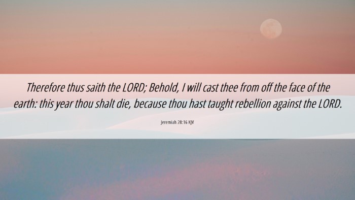 Picture 06 - Jeremiah 28:16 KJV Desktop Wallpaper - Therefore thus saith the LORD; Behold, I will - Desktop Bible Verse Wallpaper