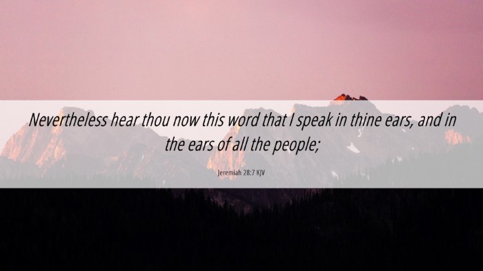 Picture 06 - Jeremiah 28:7 KJV Desktop Wallpaper - Nevertheless hear thou now this word that I speak - Desktop Bible Verse Wallpaper
