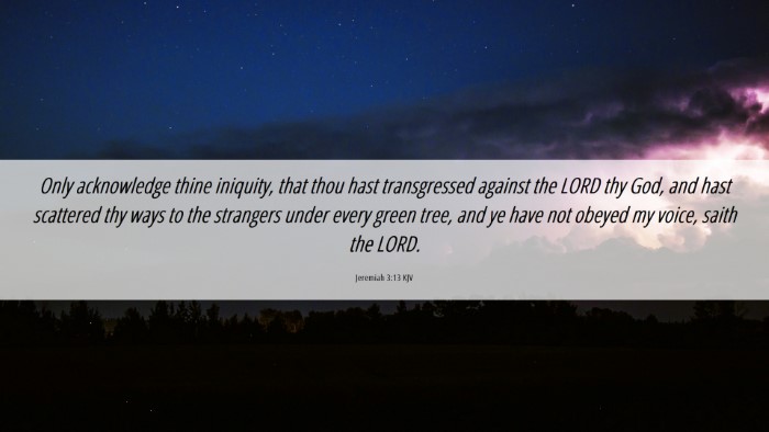 Picture 06 - Jeremiah 3:13 KJV Desktop Wallpaper - Only acknowledge thine iniquity, that thou hast - Desktop Bible Verse Wallpaper
