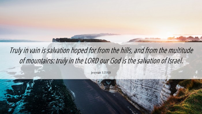 Picture 06 - Jeremiah 3:23 KJV Desktop Wallpaper - Truly in vain is salvation hoped for from the - Desktop Bible Verse Wallpaper