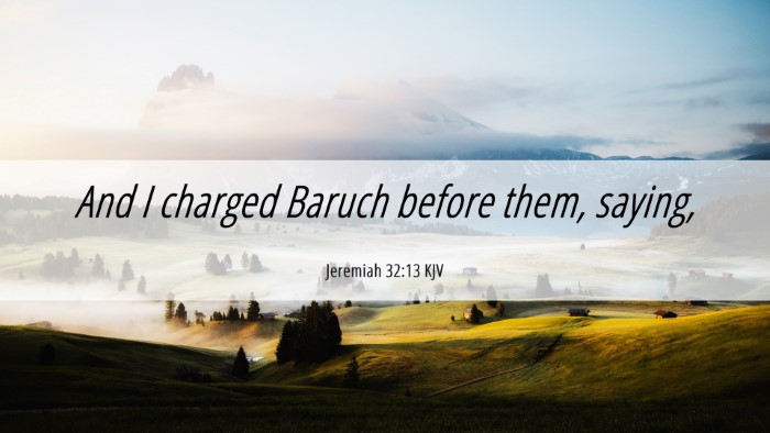 Picture 06 - Jeremiah 32:13 KJV Desktop Wallpaper - And I charged Baruch before them, - Desktop Bible Verse Wallpaper