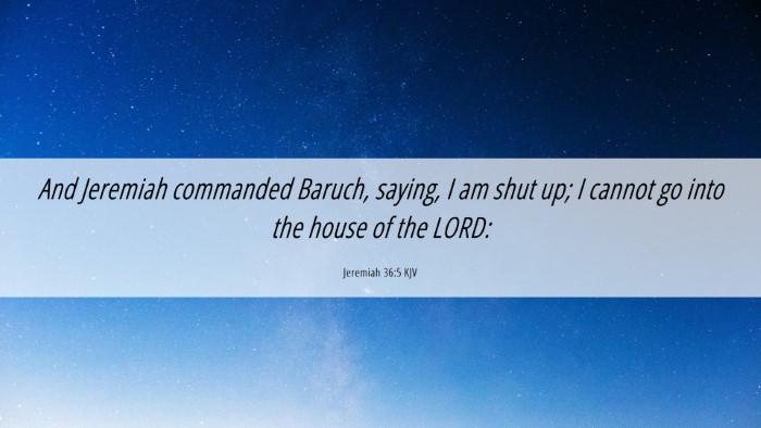 Picture 06 - Jeremiah 36:5 KJV Desktop Wallpaper - And Jeremiah commanded Baruch, saying, I am shut - Desktop Bible Verse Wallpaper