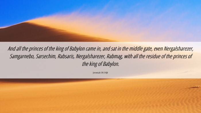 Picture 06 - Jeremiah 39:3 KJV Desktop Wallpaper - And all the princes of the king of Babylon came - Desktop Bible Verse Wallpaper