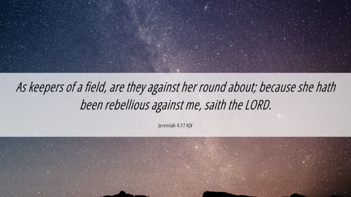 Picture 06 - Jeremiah 4:17 KJV Desktop Wallpaper - As keepers of a field, are they against her round - Desktop Bible Verse Wallpaper
