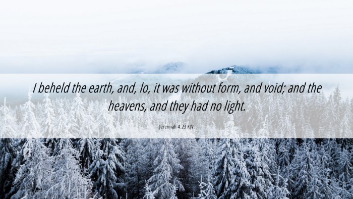 Picture 06 - Jeremiah 4:23 KJV Desktop Wallpaper - I beheld the earth, and, lo, it was without form, - Desktop Bible Verse Wallpaper