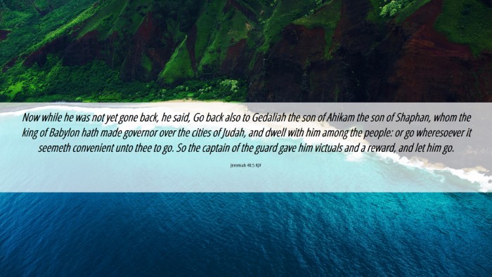 Picture 06 - Jeremiah 40:5 KJV Desktop Wallpaper - Now while he was not yet gone back, he said, Go - Desktop Bible Verse Wallpaper