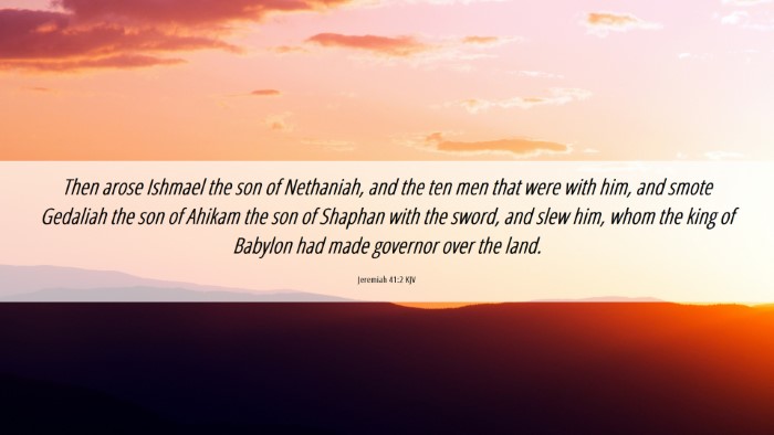 Picture 06 - Jeremiah 41:2 KJV Desktop Wallpaper - Then arose Ishmael the son of Nethaniah, and the - Desktop Bible Verse Wallpaper