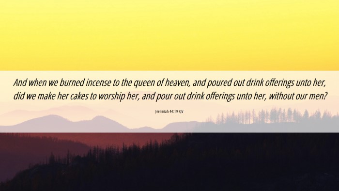Picture 06 - Jeremiah 44:19 KJV Desktop Wallpaper - And when we burned incense to the queen of - Desktop Bible Verse Wallpaper