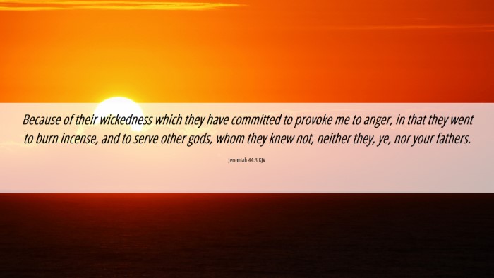 Picture 06 - Jeremiah 44:3 KJV Desktop Wallpaper - Because of their wickedness which they have - Desktop Bible Verse Wallpaper