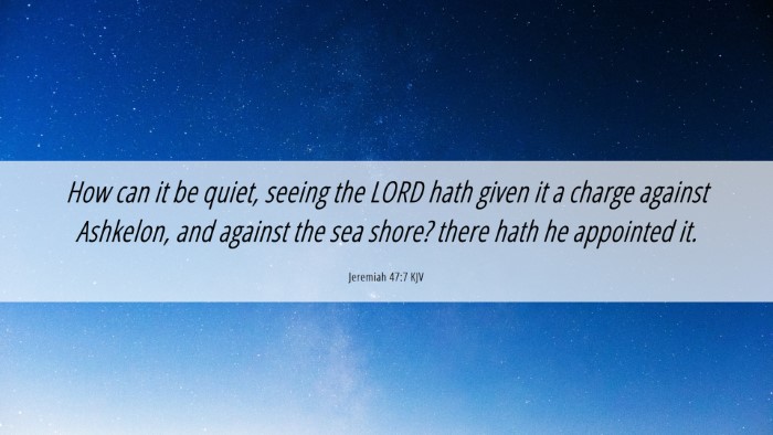 Picture 06 - Jeremiah 47:7 KJV Desktop Wallpaper - How can it be quiet, seeing the LORD hath given - Desktop Bible Verse Wallpaper