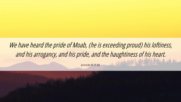 Picture 06 - Jeremiah 48:29 KJV Desktop Wallpaper - We have heard the pride of Moab, (he is exceeding - Desktop Bible Verse Wallpaper
