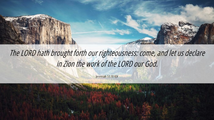 Picture 06 - Jeremiah 51:10 KJV Desktop Wallpaper - The LORD hath brought forth our righteousness: - Desktop Bible Verse Wallpaper