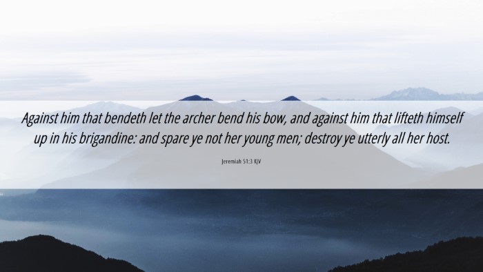 Picture 06 - Jeremiah 51:3 KJV Desktop Wallpaper - Against him that bendeth let the archer bend his - Desktop Bible Verse Wallpaper