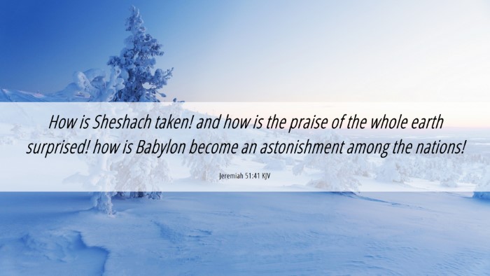 Picture 06 - Jeremiah 51:41 KJV Desktop Wallpaper - How is Sheshach taken! and how is the praise of - Desktop Bible Verse Wallpaper
