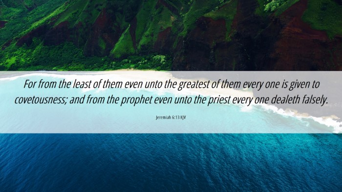 Picture 06 - Jeremiah 6:13 KJV Desktop Wallpaper - For from the least of them even unto the greatest - Desktop Bible Verse Wallpaper